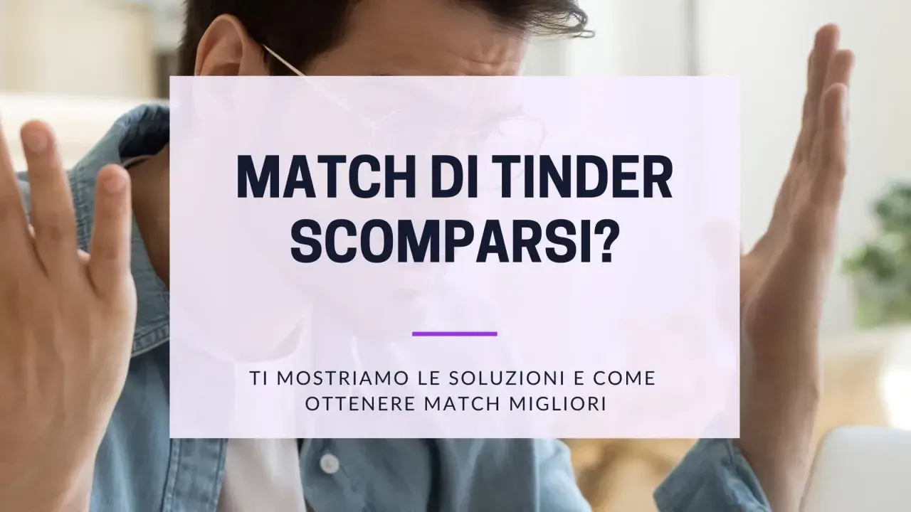 Perché spariscono le chat su Tinder? Scopri le soluzioni per ottenere match migliori e non perdere più le tue conversazioni.