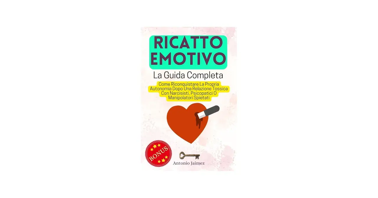 Copertina libro "Ricatto Emotivo": cuore trafitto, chiave, bonus. Guida per riconquistare autonomia da relazioni tossiche.