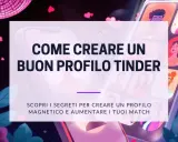 Creare un profilo Tinder magnetico per avere le migliori vibes. Scopri i segreti per aumentare i tuoi match.