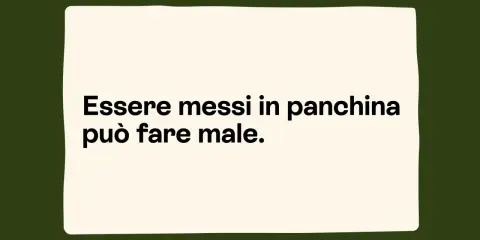 Essere messi in panchina, il cui significato è essere esclusi, può fare male.