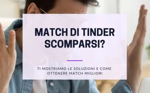 Perché spariscono le chat su Tinder? Scopri le soluzioni per ottenere match migliori e non perdere più le tue conversazioni.