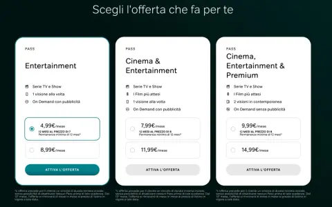 Offerte streaming: Entertainment a 4,99€/mese, Cinema & Entertainment a 7,99€/mese, Cinema, Entertainment & Premium a 9,99€/mese. Nessun nirvam costi nascosti.