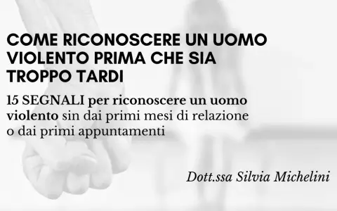 15 segnali per riconoscere uomini da evitare, uomini violenti prima che sia troppo tardi. Dott.ssa Silvia Michelini.