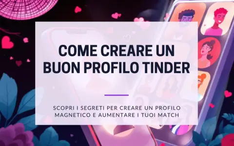 Creare un profilo Tinder magnetico per avere le migliori vibes. Scopri i segreti per aumentare i tuoi match.