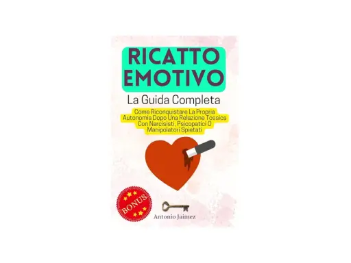 Copertina libro "Ricatto Emotivo": cuore trafitto, chiave, bonus. Guida per riconquistare autonomia da relazioni tossiche.