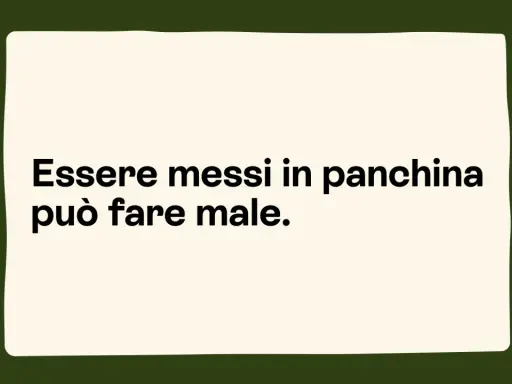 Essere messi in panchina, il cui significato è essere esclusi, può fare male.