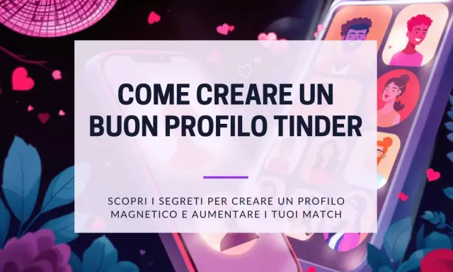 Creare un profilo Tinder magnetico per avere le migliori vibes. Scopri i segreti per aumentare i tuoi match.